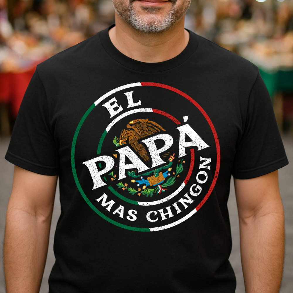 El Regalo Perfecto para Papá - Camiseta “El Papá Más Chingón”- Orgullo Mexicano