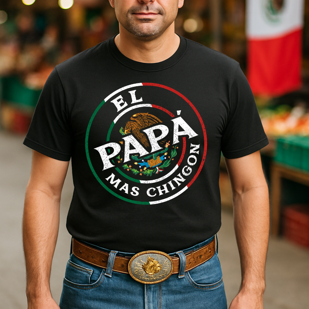 El Regalo Perfecto para Papá - Camiseta “El Papá Más Chingón”- Orgullo Mexicano