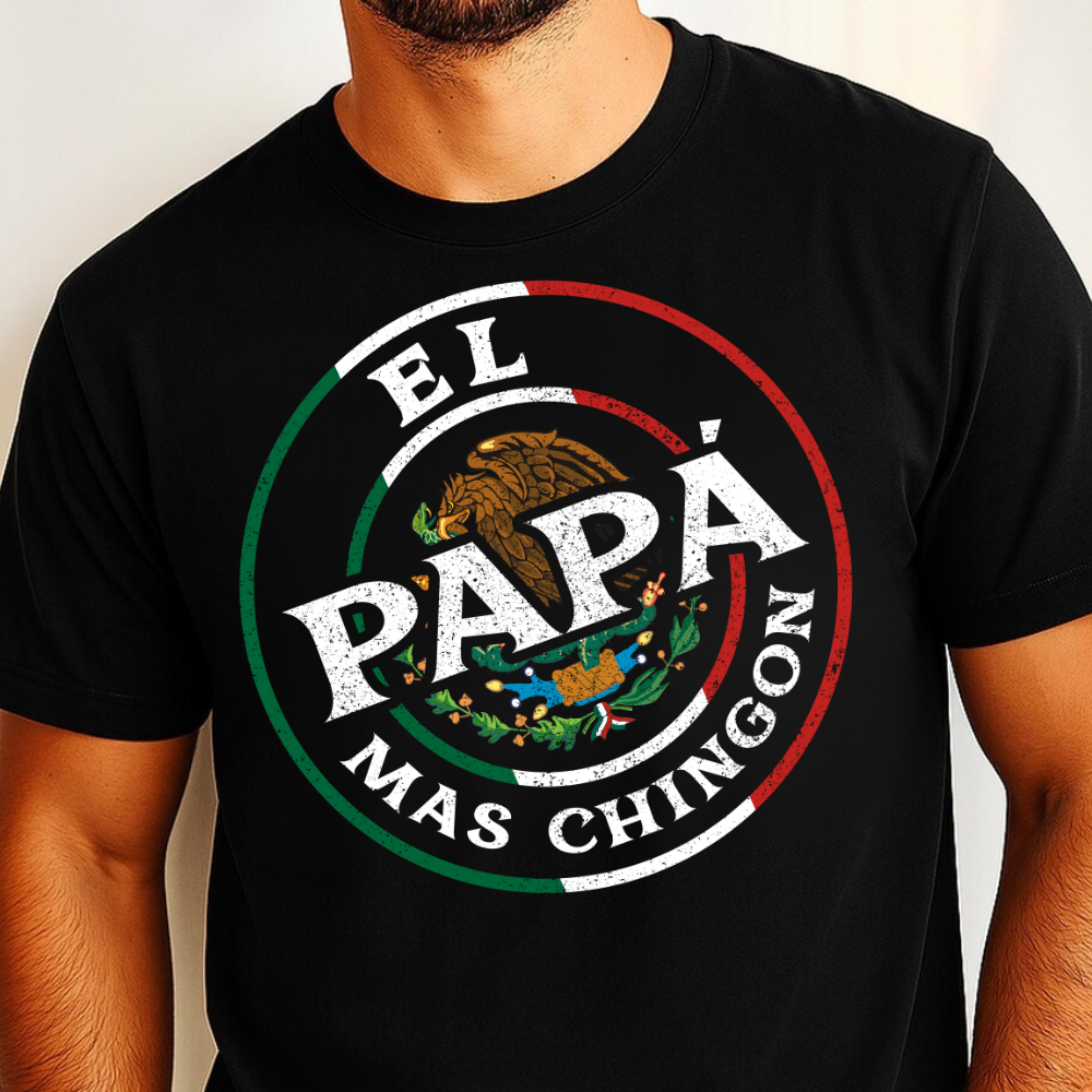 El Regalo Perfecto para Papá - Camiseta “El Papá Más Chingón”- Orgullo Mexicano