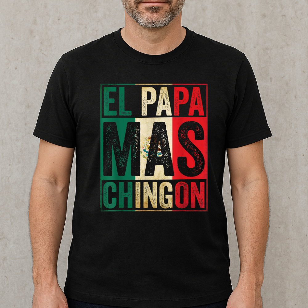 El Regalo Perfecto para Papá - Camiseta “El Papá Más Chingón”- Edición Mexicana